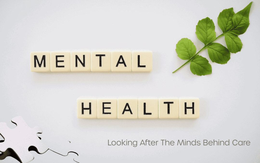 Mental Health Awareness Week: Looking After the Minds Behind Care